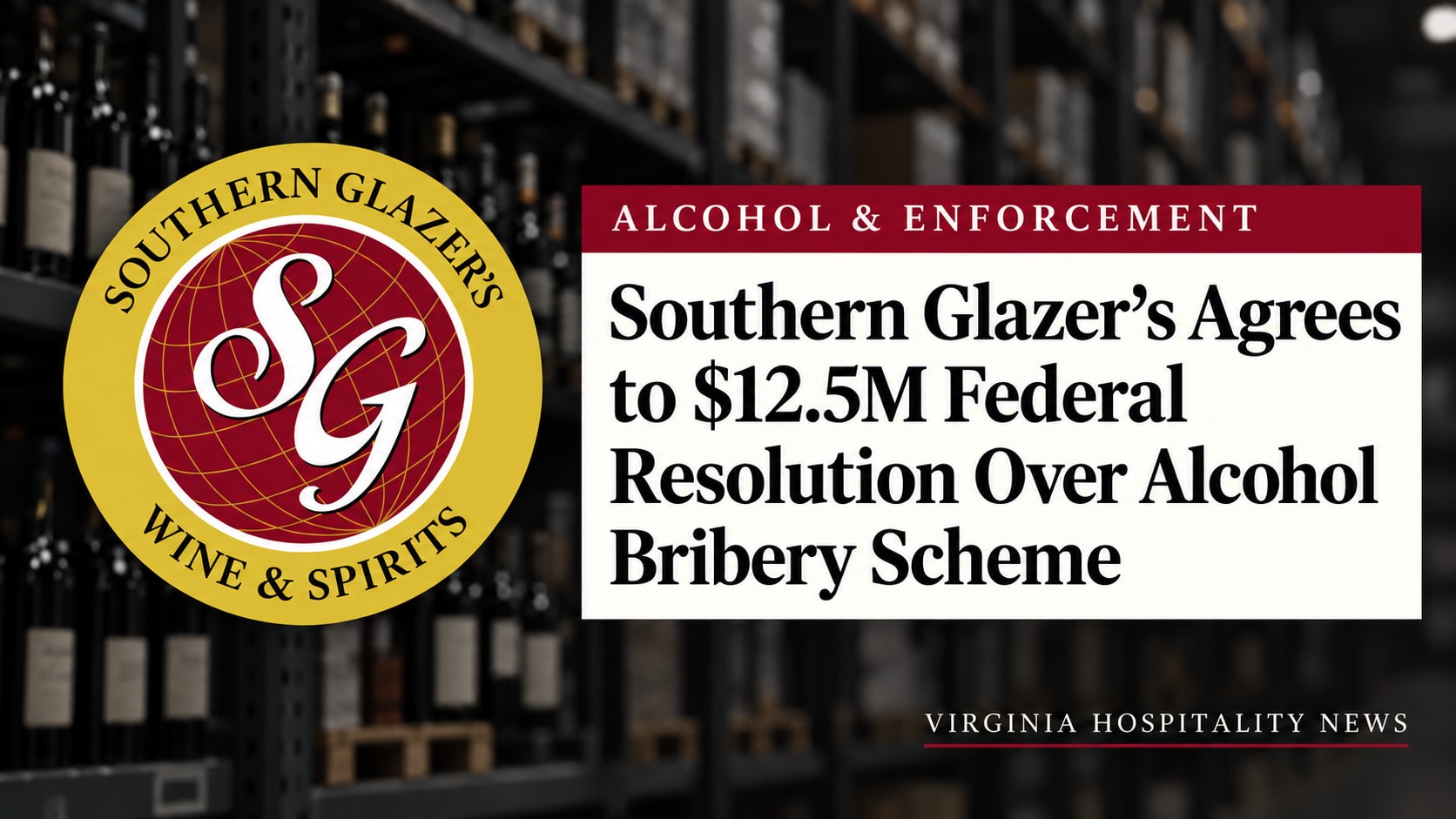 A Virginia Hospitality News cover card over a dimmed photograph of a wine warehouse, showing the Southern Glazer's Wine & Spirits emblem beside the kicker Alcohol and Enforcement and the headline Southern Glazer's agrees to $12.5M federal resolution over alcohol bribery scheme.